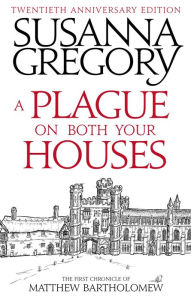 Title: A Plague on Both Your Houses (Matthew Bartholomew Series #1), Author: Susanna Gregory