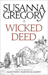 Title: A Wicked Deed (Matthew Bartholomew Series #5), Author: Susanna Gregory