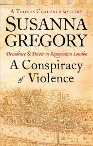 Title: A Conspiracy of Violence (Thomas Chaloner Series #1), Author: Susanna Gregory