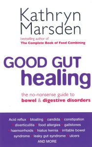 Title: Good Gut Healing: The no-nonsense guide to bowel & digestive disorders, Author: Kathryn Marsden