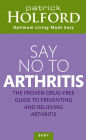 Say No To Arthritis: The proven drug-free guide to preventing and relieving arthritis