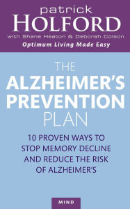 Title: The Alzheimer's Prevention Plan: 10 proven ways to stop memory decline and reduce the risk of Alzheimer's, Author: Patrick Holford BSc