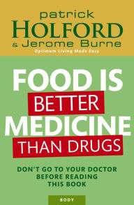 Title: Food Is Better Medicine Than Drugs: Don't go to your doctor before reading this book, Author: Patrick Holford BSc