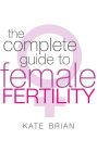 The Complete Guide To Female Fertility