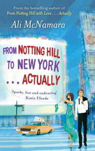 Title: From Notting Hill to New York . . . Actually, Author: Ali McNamara