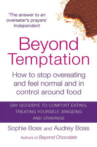 Title: Beyond Temptation: How to Stop Overeating and Feel Normal and in Control Around Food, Author: Audrey Boss