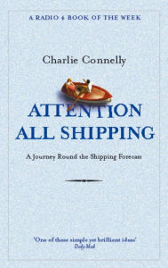 Title: Attention All Shipping: A Journey Round the Shipping Forecast, Author: Charlie Connelly