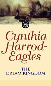 Title: The Dream Kingdom: The Morland Dynasty, Book 26, Author: Cynthia Harrod-Eagles