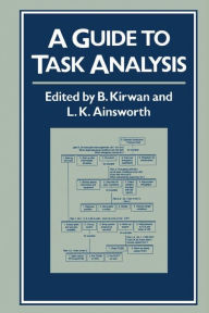 Title: A Guide to Task Analysis: The Task Analysis Working Group / Edition 1, Author: B Kirwan