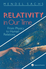 Title: Relativity In Our Time / Edition 1, Author: Mendel Sachs