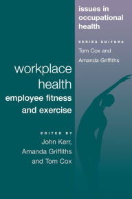 Title: Workplace Health: Employee Fitness And Exercise, Author: John Kerr