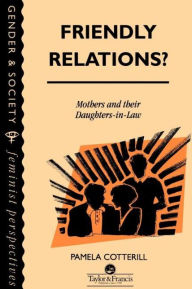 Title: Friendly Relations?: Mothers And Their Daughters-In-Law / Edition 1, Author: Pamela Cotterill