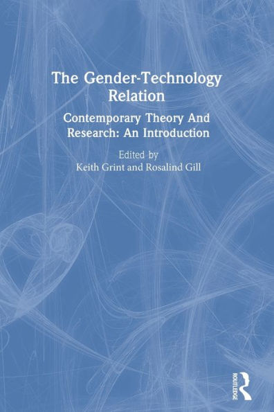 The Gender-Technology Relation: Contemporary Theory And Research: An Introduction / Edition 1