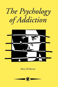 Title: The Psychology Of Addiction / Edition 1, Author: Mary McMurran