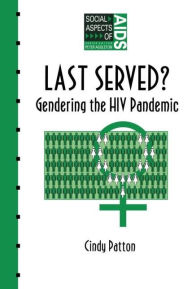 Title: Last Served?: Gendering the HIV Pandemic / Edition 1, Author: Cindy Patton