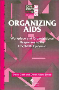 Title: Organizing Aids: Workplace and Organizational Responses to the HIV/AIDS Epidemic / Edition 1, Author: Derek Adam-Smith