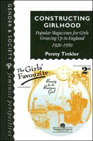 Title: Constructing Girlhood: Popular Magazines For Girls Growing Up In England, 1920-1950, Author: Penny Tinkler