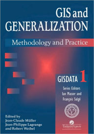 Title: GIS And Generalisation: Methodology And Practice / Edition 1, Author: J-P Lagrange