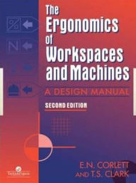 Title: The Ergonomics Of Workspaces And Machines: A Design Manual / Edition 1, Author: E. N. Corlett