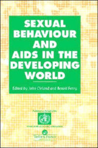 Title: Sexual Behaviour and AIDS in the Developing World / Edition 1, Author: John Cleland