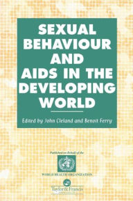 Title: Sexual Behaviour and AIDS in the Developing World / Edition 1, Author: John Cleland