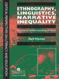 Title: Ethnography, Linguistics, Narrative Inequality: Toward An Understanding Of Voice / Edition 1, Author: Dell Hymes