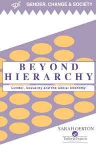 Title: Beyond Hierarchy: Gender And Sexuality In The Social Economy, Author: Sarah Oerton