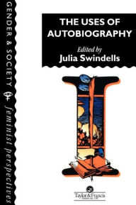 Title: The Uses Of Autobiography, Author: Cambridge. Julia Swindells Homerton College