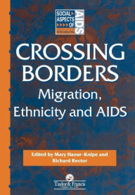 Title: Crossing Borders: Migration, Ethnicity and AIDS / Edition 1, Author: Mary Haour-Knipe