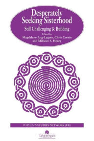 Title: Desperately Seeking Sisterhood: Still Challenging And Building, Author: Magdalene Ang-Lygate