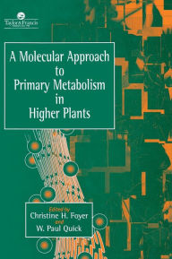 Title: A Molecular Approach To Primary Metabolism In Higher Plants / Edition 1, Author: Christine Foyer