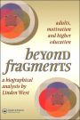 Beyond Fragments: Adults, Motivation And Higher Education / Edition 1