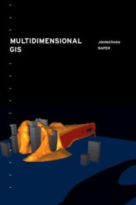 Title: Multidimensional Geographic Information Science / Edition 1, Author: Jonathan Raper