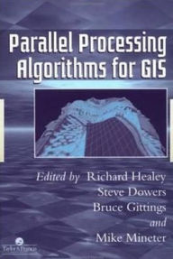 Title: Parallel Processing Algorithms For GIS / Edition 1, Author: Richard Healey
