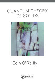Title: Quantum Theory of Solids / Edition 1, Author: Eoin O'Reilly