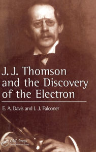 Title: J.J. Thompson And The Discovery Of The Electron / Edition 1, Author: E. A. Davis
