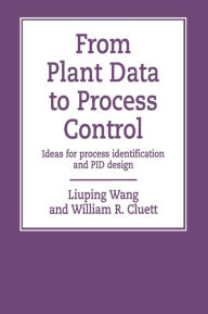 Title: From Plant Data to Process Control: Ideas for Process Identification and PID Design / Edition 1, Author: Liuping Wang