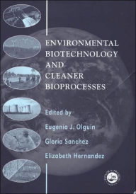 Title: Environmental Biotechnology and Cleaner Bioprocesses / Edition 1, Author: Gloria Sanchez