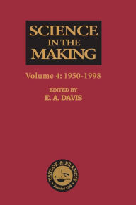 Title: Science in the Making: Volume Four - 1950-1998 / Edition 1, Author: E. A. Davis