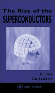 Title: The Rise of the Superconductors / Edition 1, Author: P.J. Ford