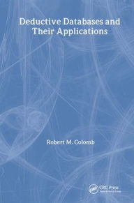 Title: Deductive Databases and Their Applications / Edition 1, Author: Robert Colomb