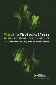 Title: Probing Photosynthesis: Mechanism, Regulation & Adaptation / Edition 1, Author: Mohammad Yunus