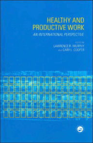 Title: Healthy and Productive Work: An International Perspective / Edition 1, Author: Lawrence R. Murphy