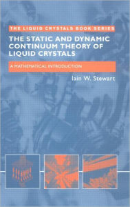 Title: The Static and Dynamic Continuum Theory of Liquid Crystals: A Mathematical Introduction / Edition 1, Author: Iain W. Stewart