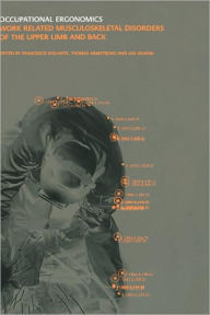 Title: Occupational Ergonomics: Work Related Musculoskeletal Disorders of the Upper Limb and Back / Edition 1, Author: Francesco Violante