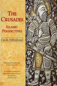 Title: The Crusades: Islamic Perspectives / Edition 1, Author: Carole Hillenbrand