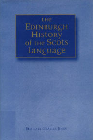 Title: The Edinburgh History of the Scots Language / Edition 1, Author: Charles Jones