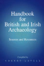 Handbook for British and Irish Archaeology: Sources and Resources / Edition 1