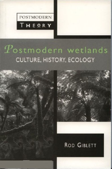 Postmodern Wetlands: Culture, History, Ecology