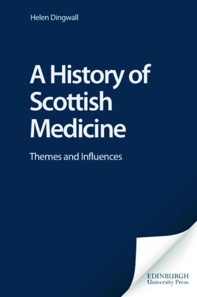 A History of Scottish Medicine: Themes and Influences / Edition 1